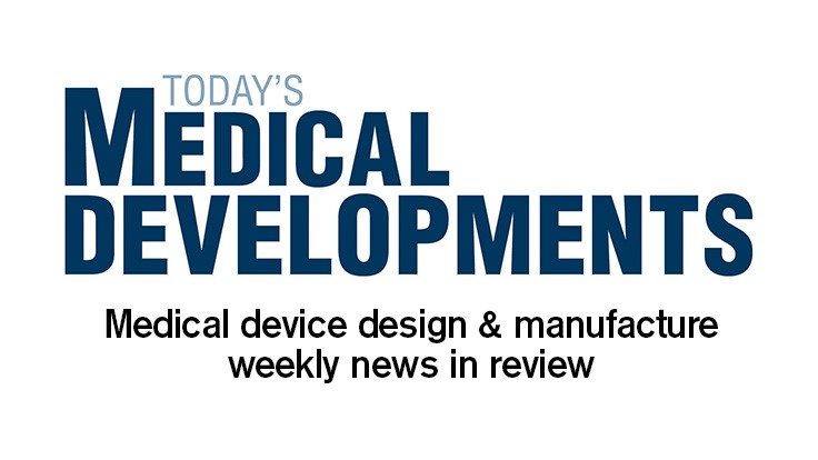 Medical device design, manufacture weekly news recap